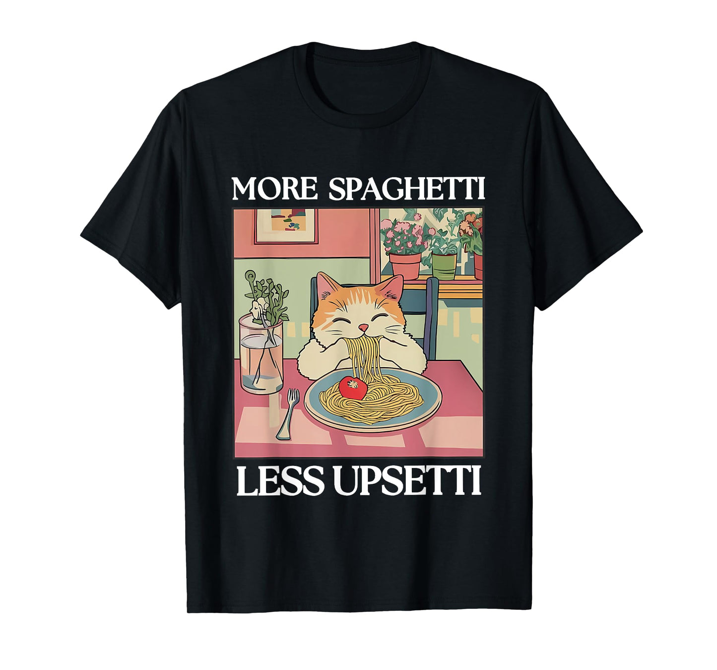 More Spaghetti Less Upsetti T-Shirt