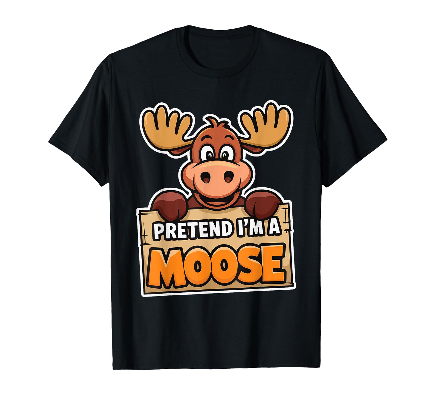 Pretend I'm A Moose T-Shirt