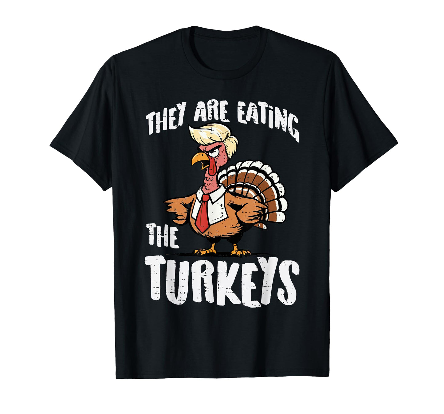 Thanksgiving They are Eating The Turkeys Funny Men Women T-Shirt