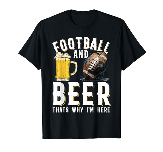 Football and beer thats why I'm here - American Football T-Shirt