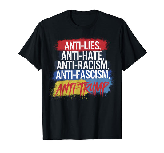 Anti Hate Lies Racism Fascism Resist Protest Trump Rally T-Shirt