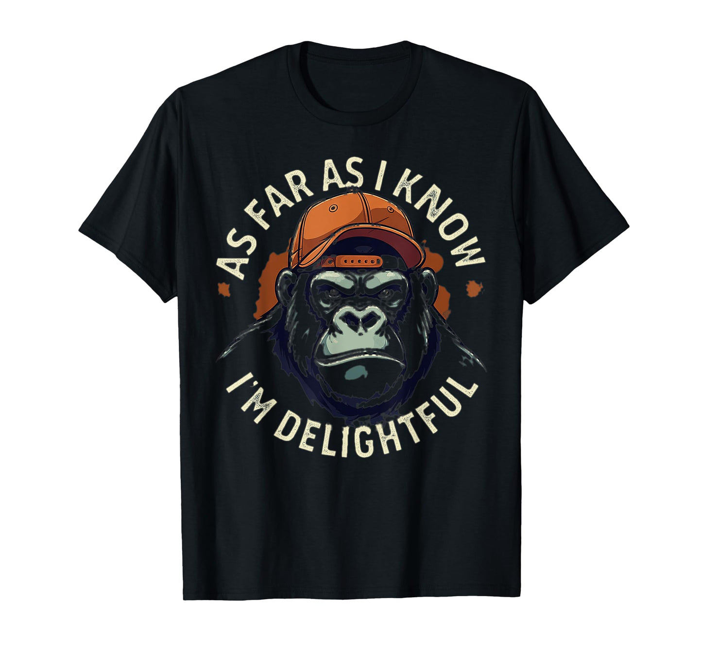 (ON BACK) As Far As I Know I'm Delightful Funny Monkey T-Shirt