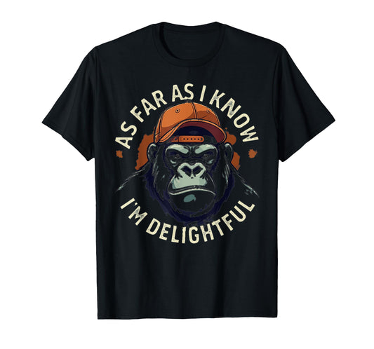 (ON BACK) As Far As I Know I'm Delightful Funny Monkey T-Shirt