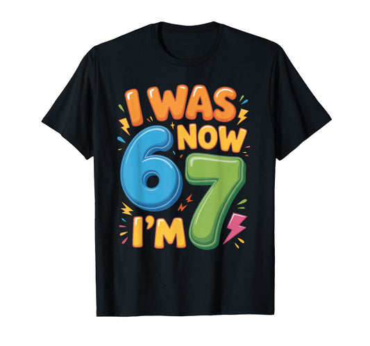 7 Year Old Birthday Shirt - was 6 Now I'm 7 67 Funny T-Shirt
