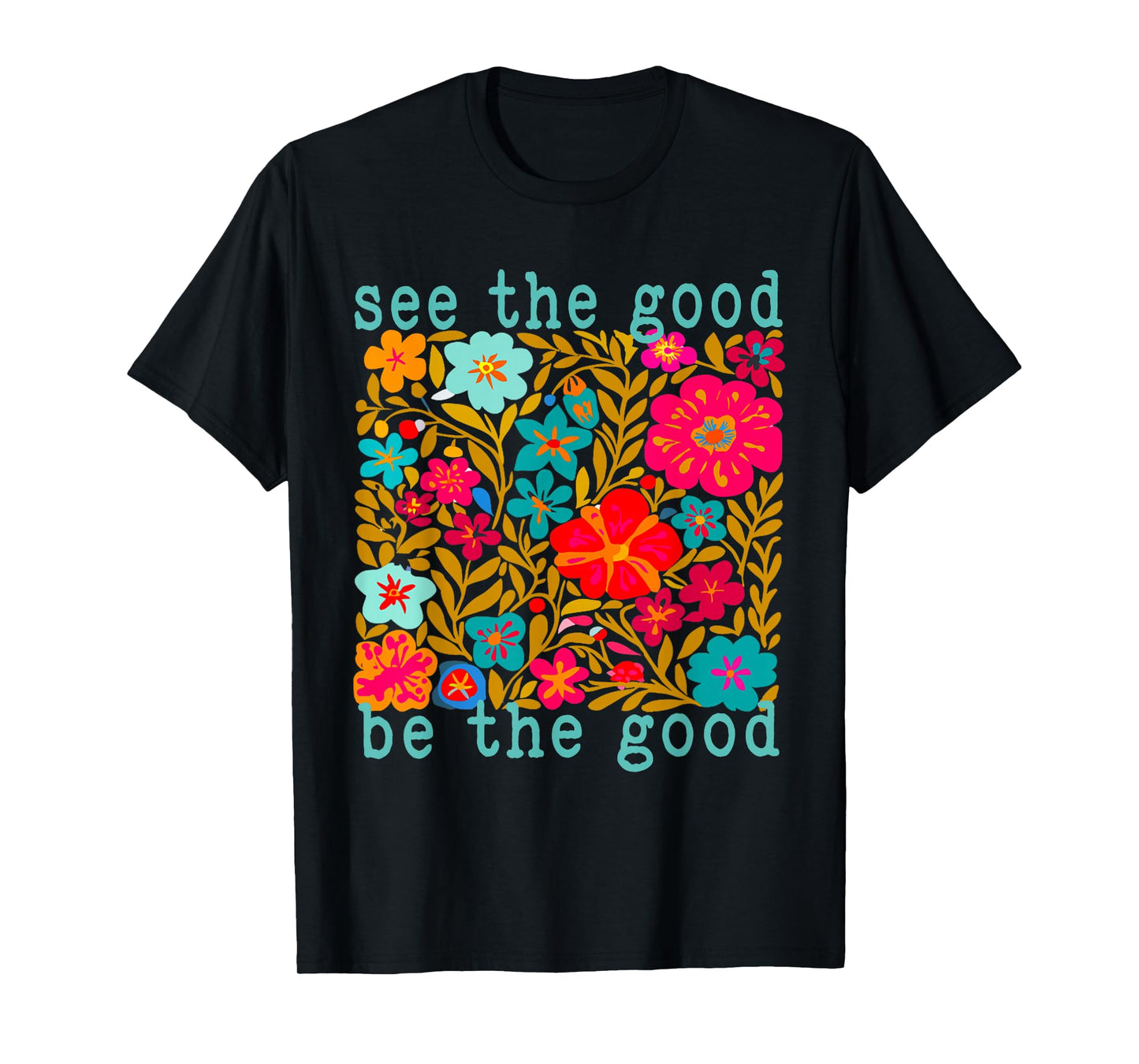 See The Good Boho Inspirational Quote Positive Mental Health T-Shirt