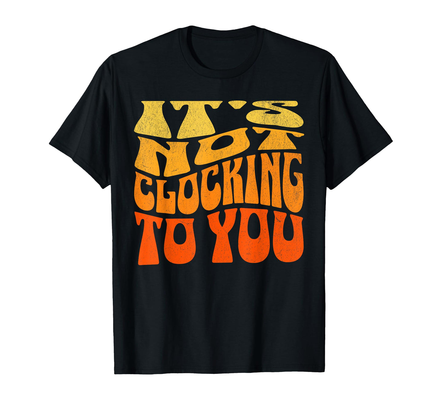 It's Not Clocking To You Funny Ironic Meme Gen Z Quote T-Shirt