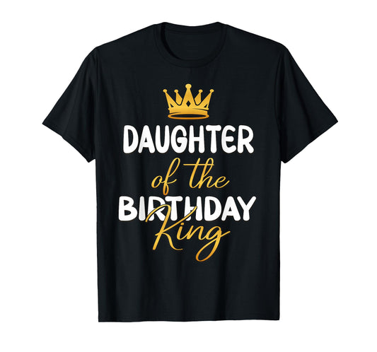Daughter Of The Birthday King Bday Party Idea For Dad T-Shirt