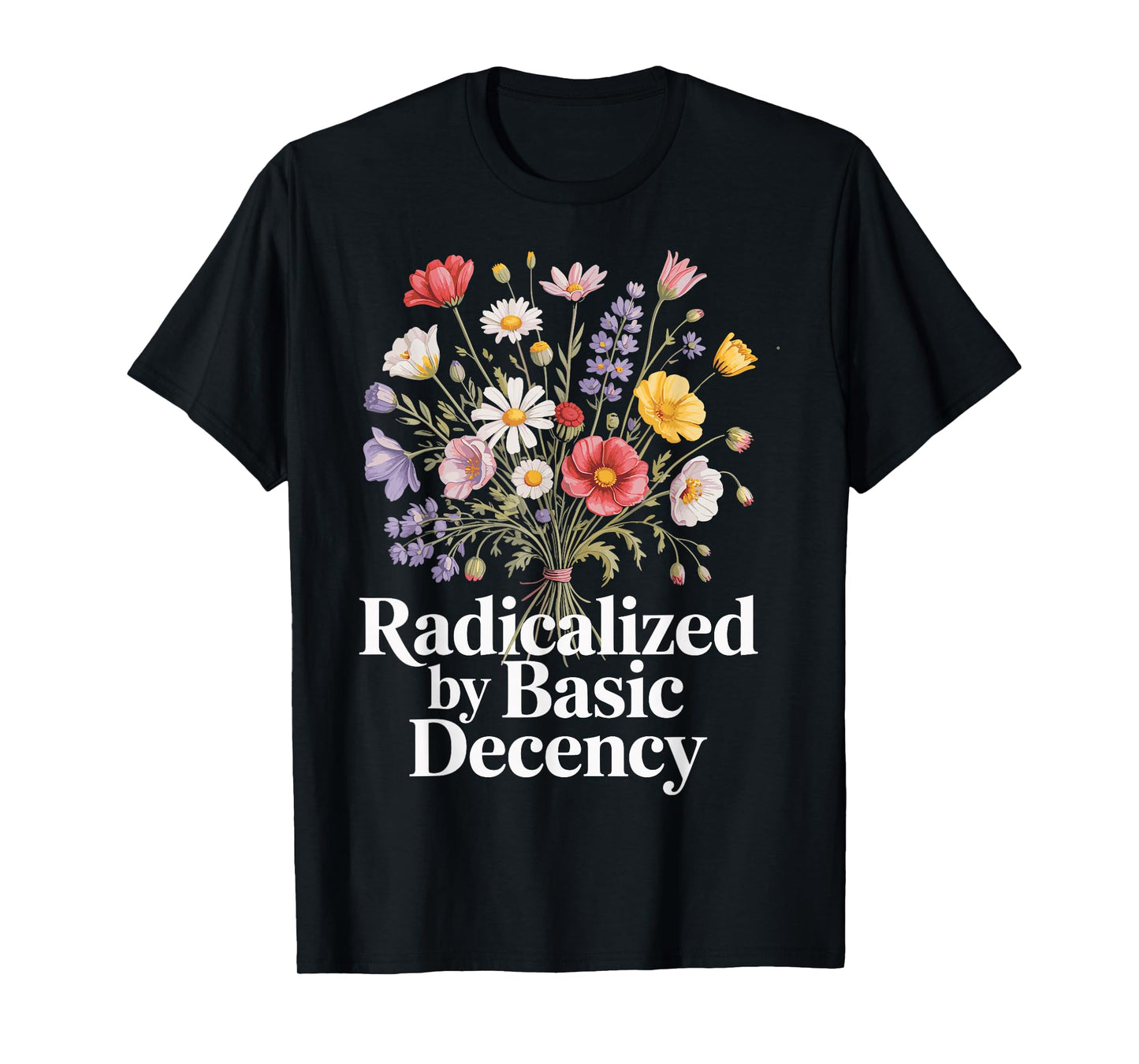 Radicalized By Basic Decency T-Shirt