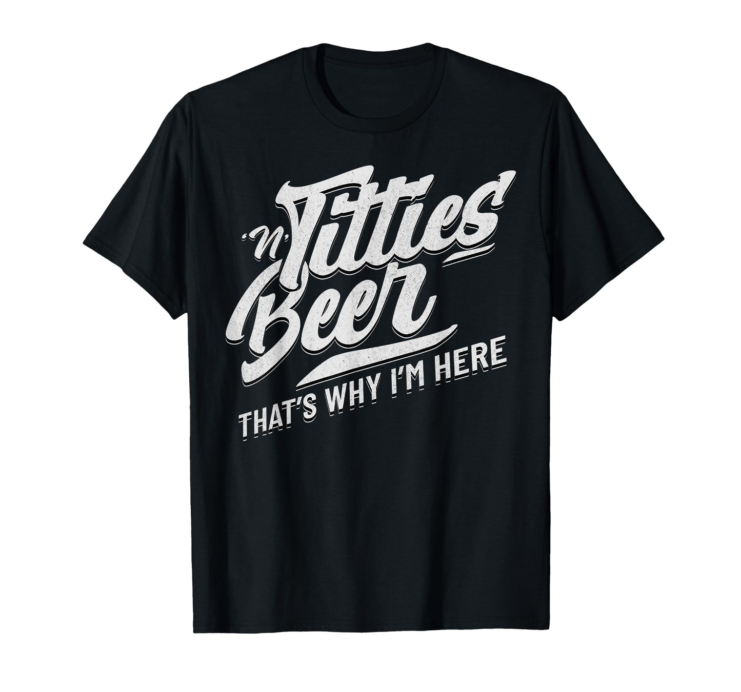Titties and Beer That's Why I'm Here Funny Beer Lover Adult T-Shirt