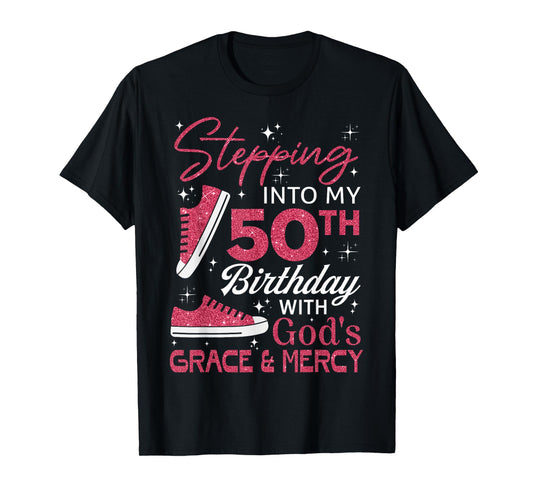 Stepping into my 50th birthday with God's grace & Mercy T-Shirt