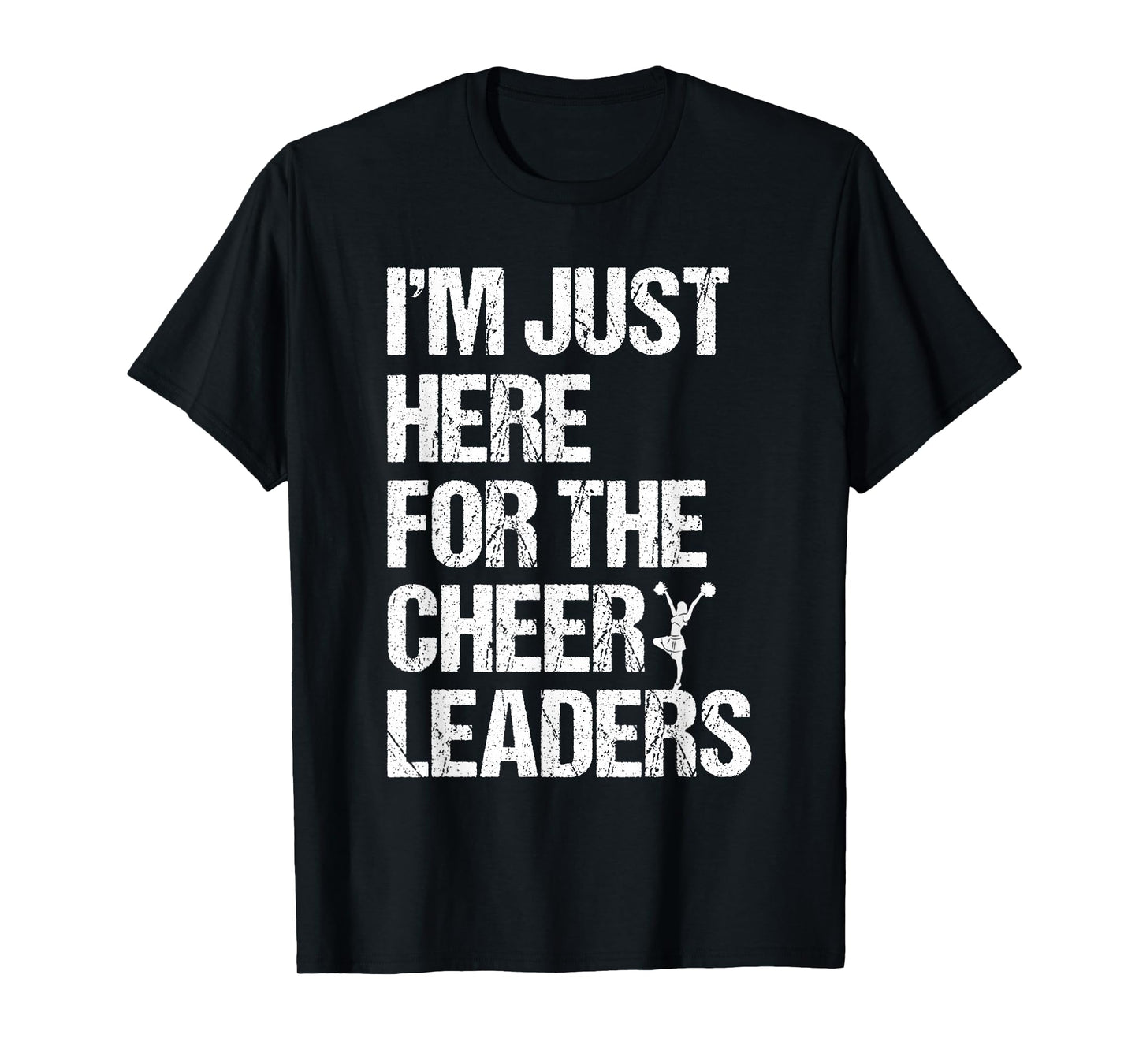 I'm Just Here For The Cheerleaders T-Shirt