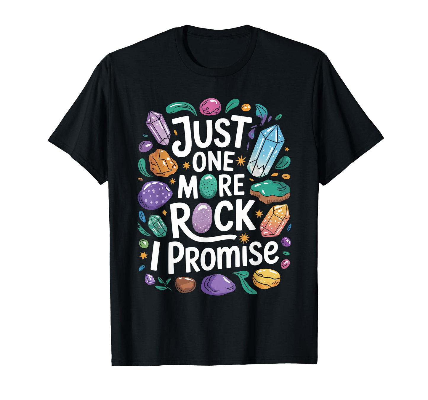 Just one more rock I promise Geologist Paleontologist T-Shirt