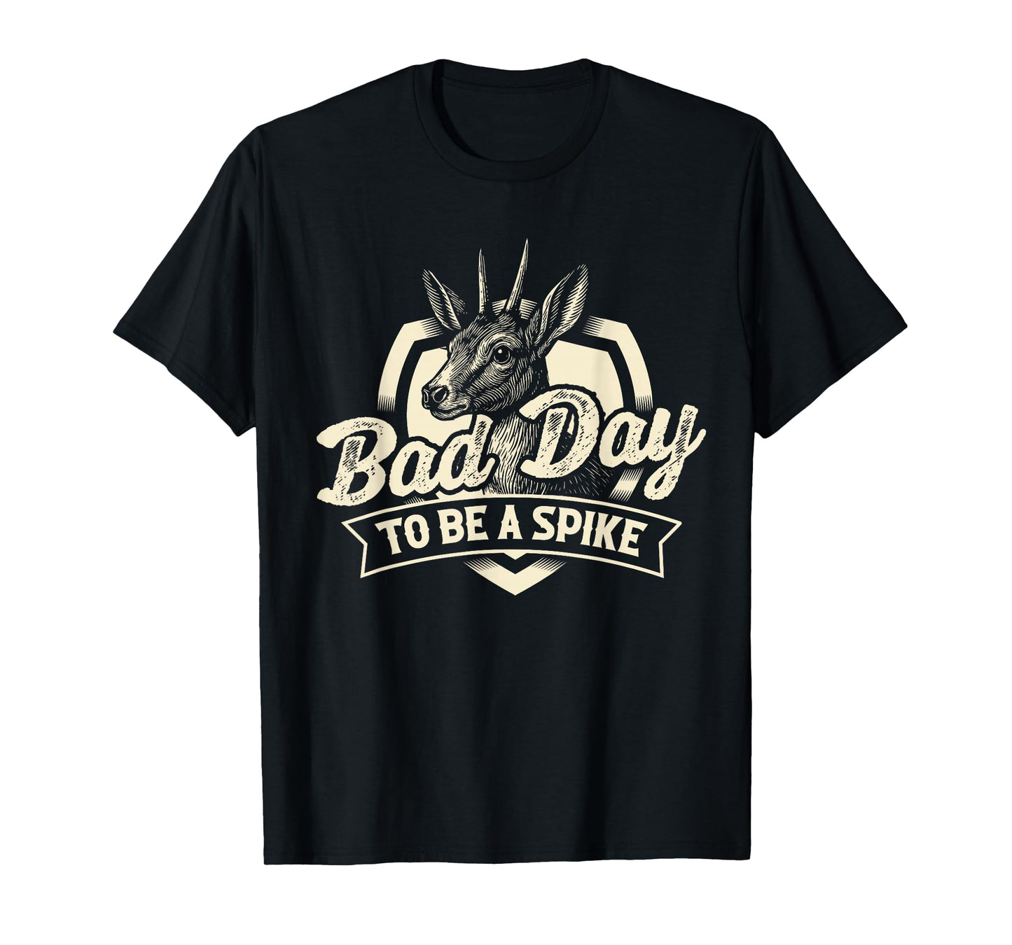 Bad Day to Be A Spike - Hunting Lover Big Game Hunter T-Shirt