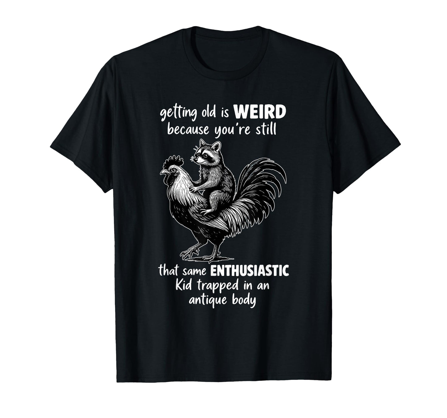 Getting Old is Weird Because You're Still That Same T-Shirt