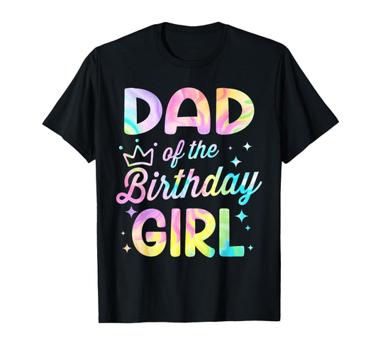 Dad Of The Birthday Girl Tie Dye Girl Bday Party T-Shirt