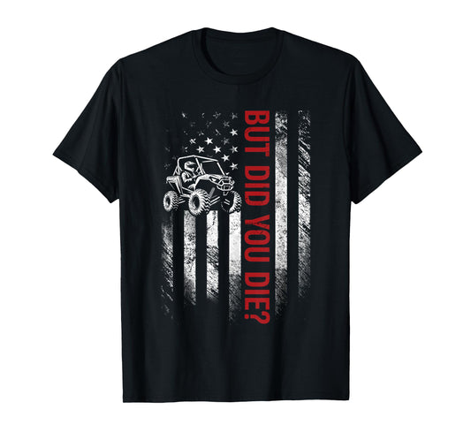 American Flag SXS UTV But Did You Die Men Off Road Riding T-Shirt