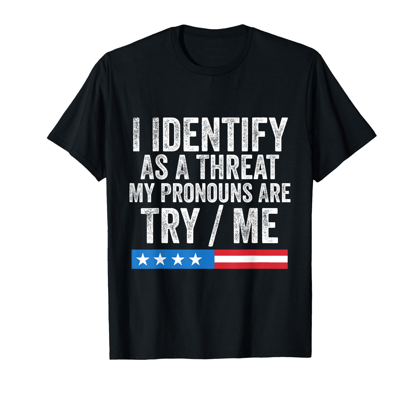 I Identify As A Threat My Pronouns are Try/Me T-Shirt