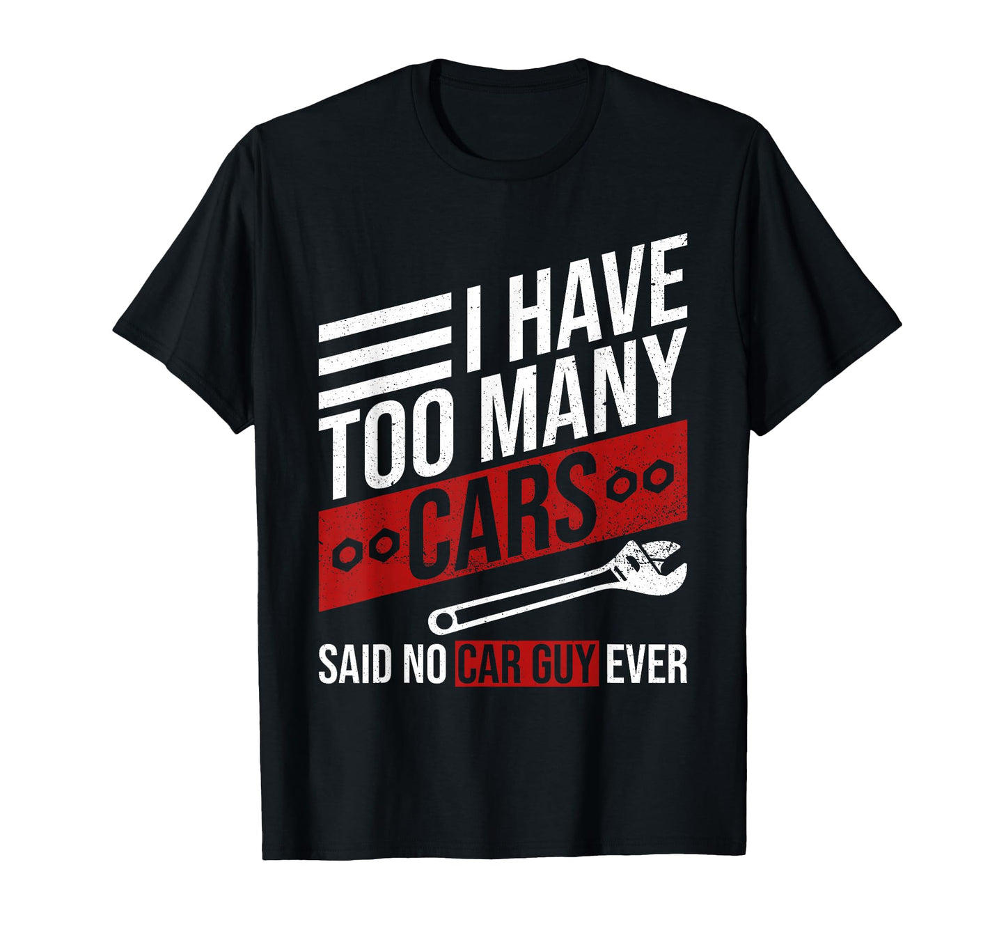 I Have Too Many Cars Said No Car Guy Ever Funny Car Mechanic T-Shirt
