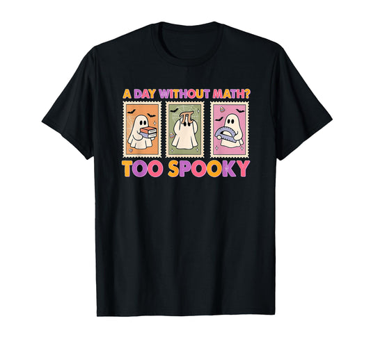 A Day Without Math Too Spooky Ghost Math Lover Halloween T-Shirt