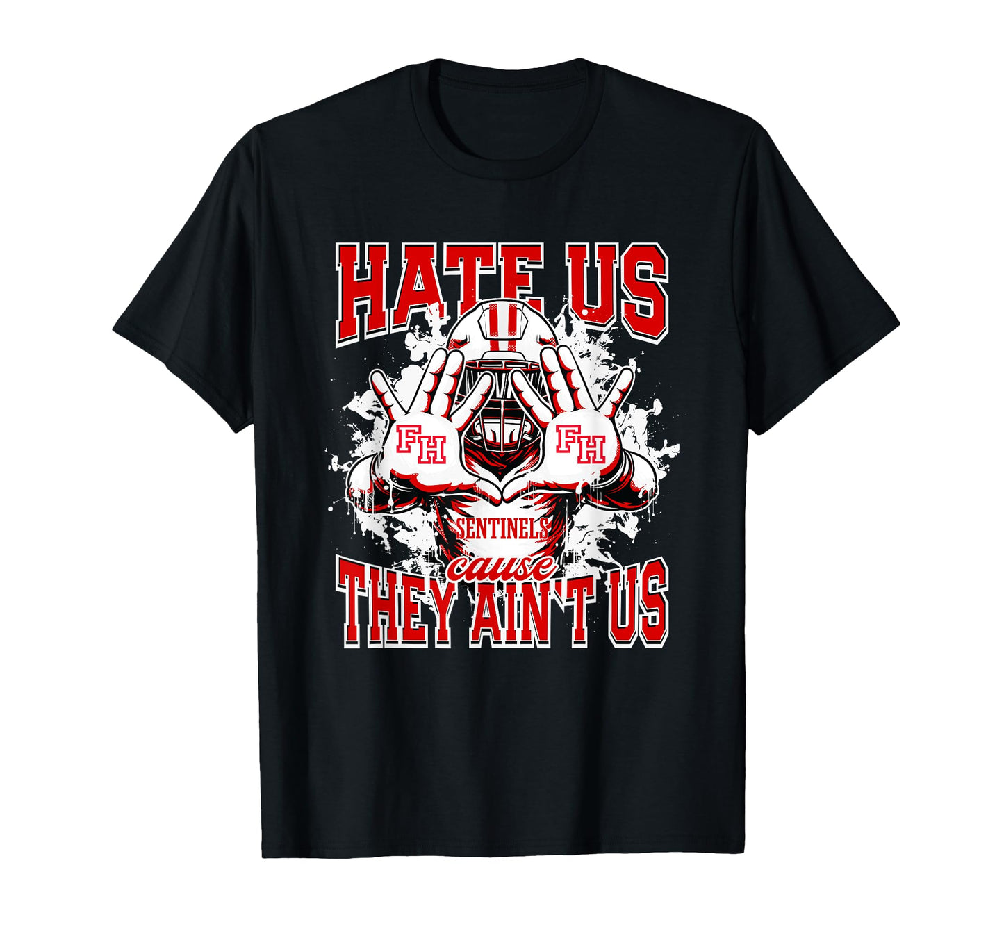 Fort Hill Sentinels Logo Hate Us Cause They Ain't HS T-Shirt