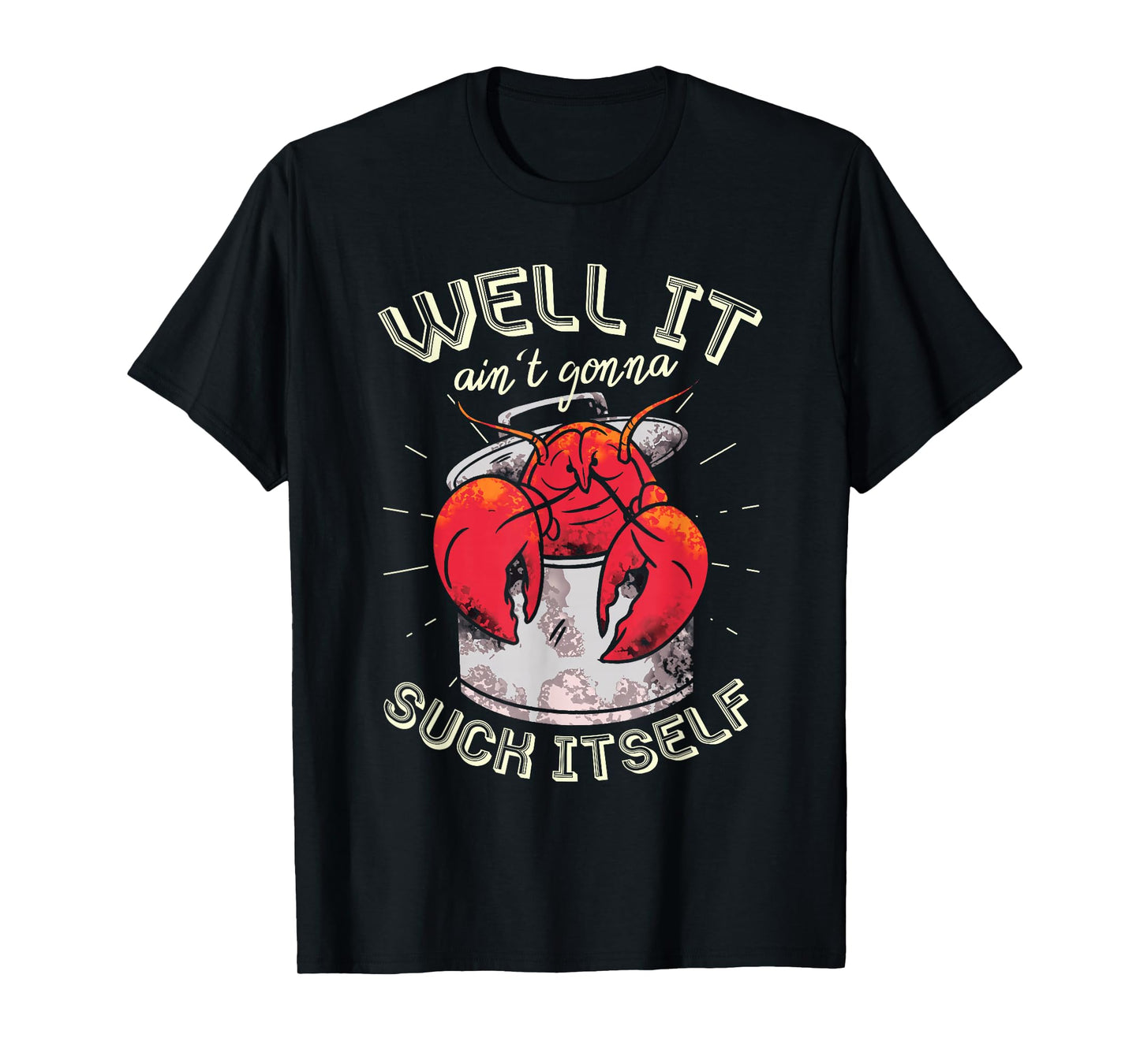 Well It Ain't Gonna Suck Itself Crawfish Lobster Crayfish T-Shirt