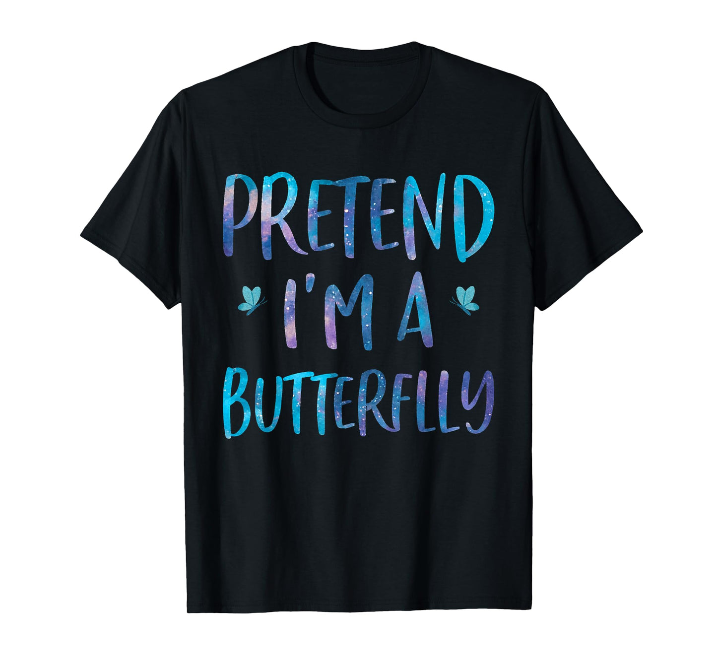 Pretend I'm A Butterfly Costume Halloween Easy Adult Kid T-Shirt