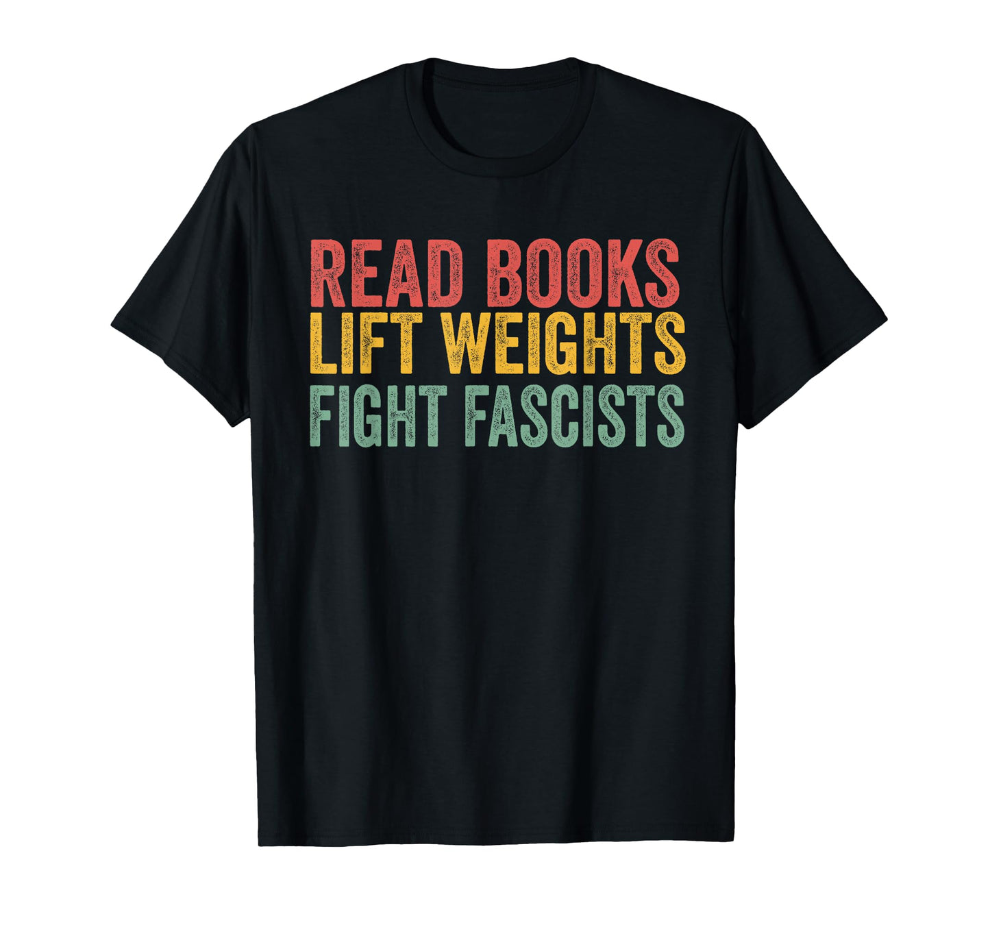 Read Books Lift Weights Fight Fascists Reading Men Women T-Shirt