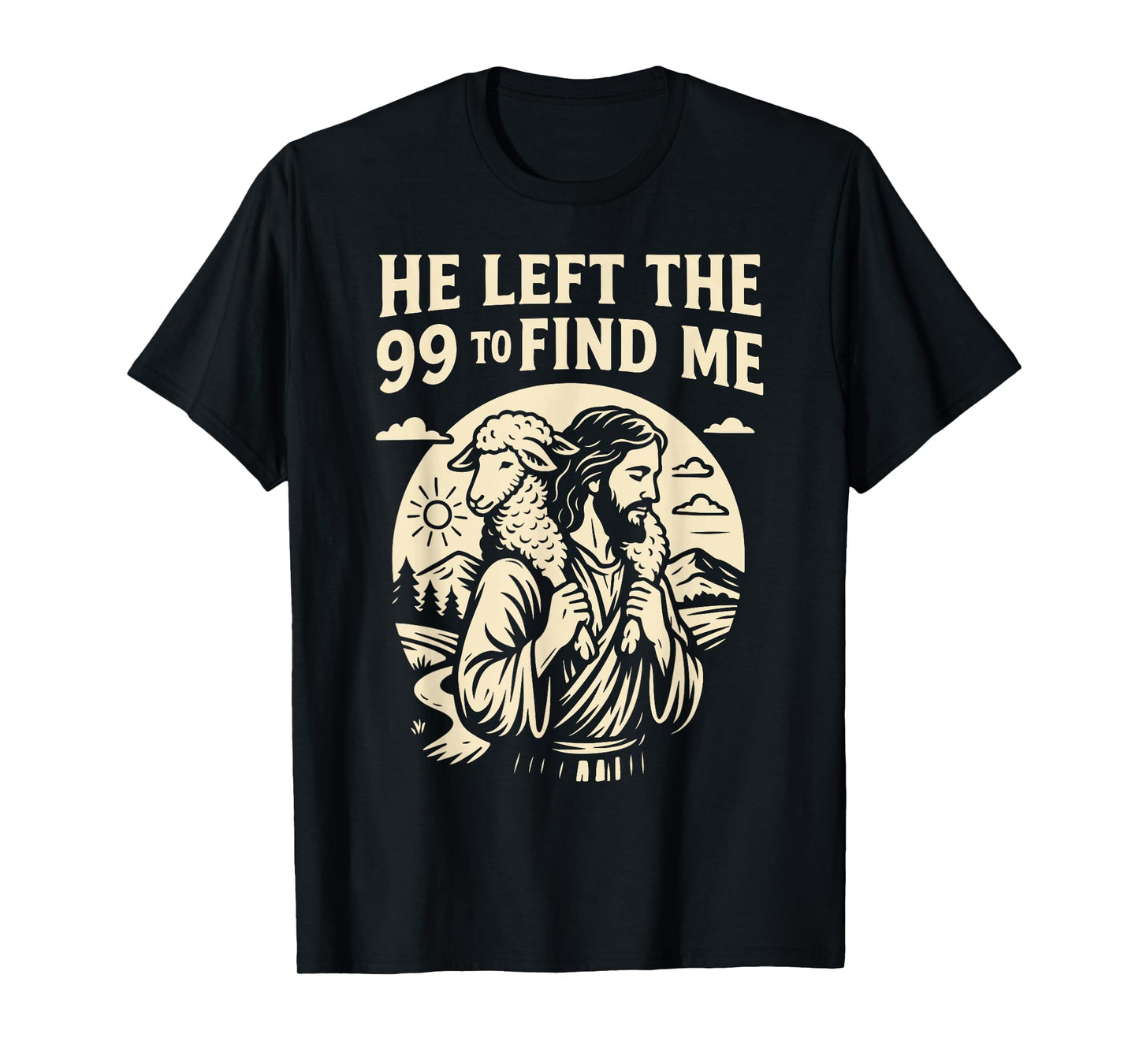 Christian He Left the 99 to Find Me Jesus Lost Sheep Parable T-Shirt