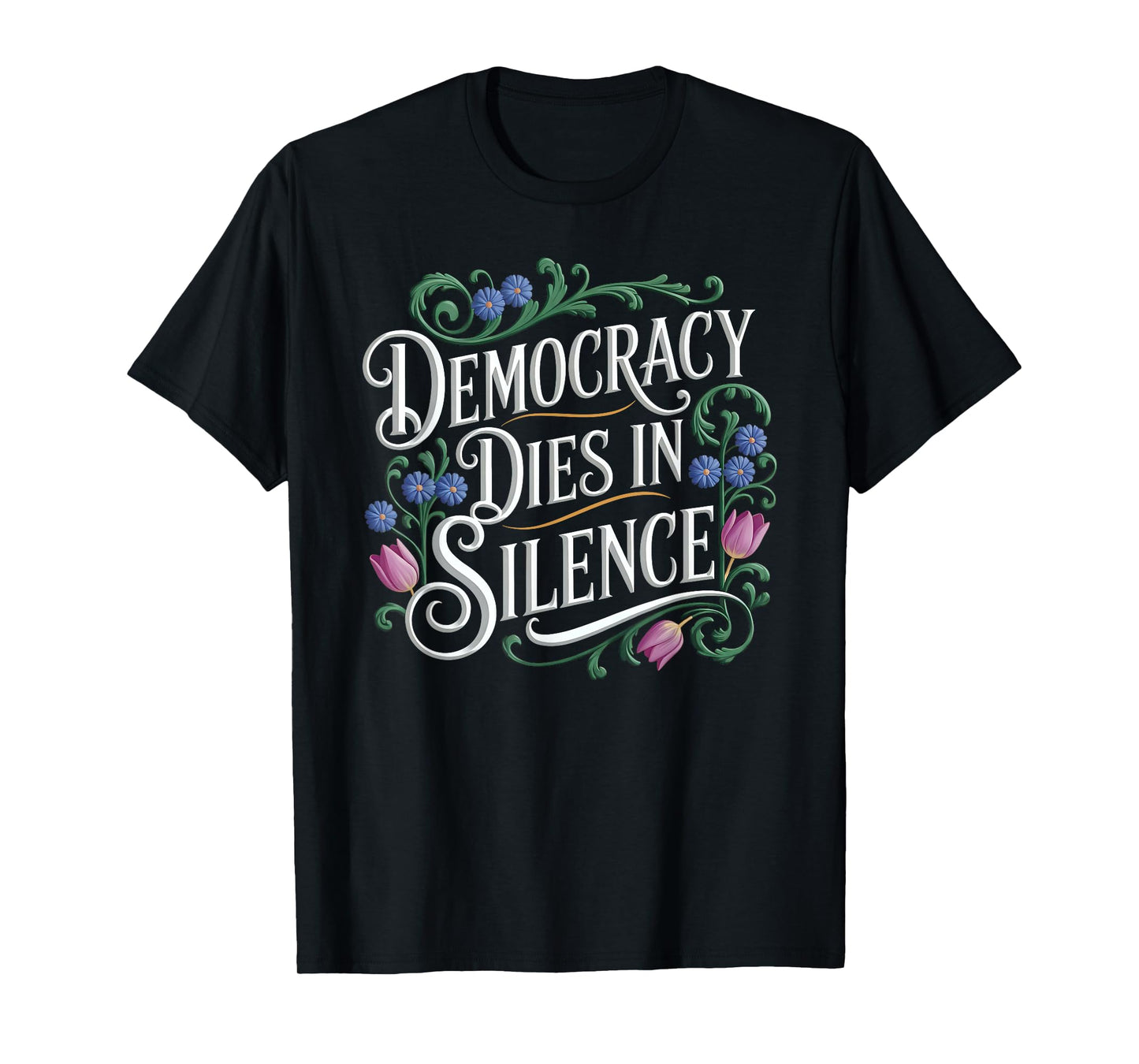 Vintage Democracy Dies in Silence Protest Sign Cool Floral T-Shirt