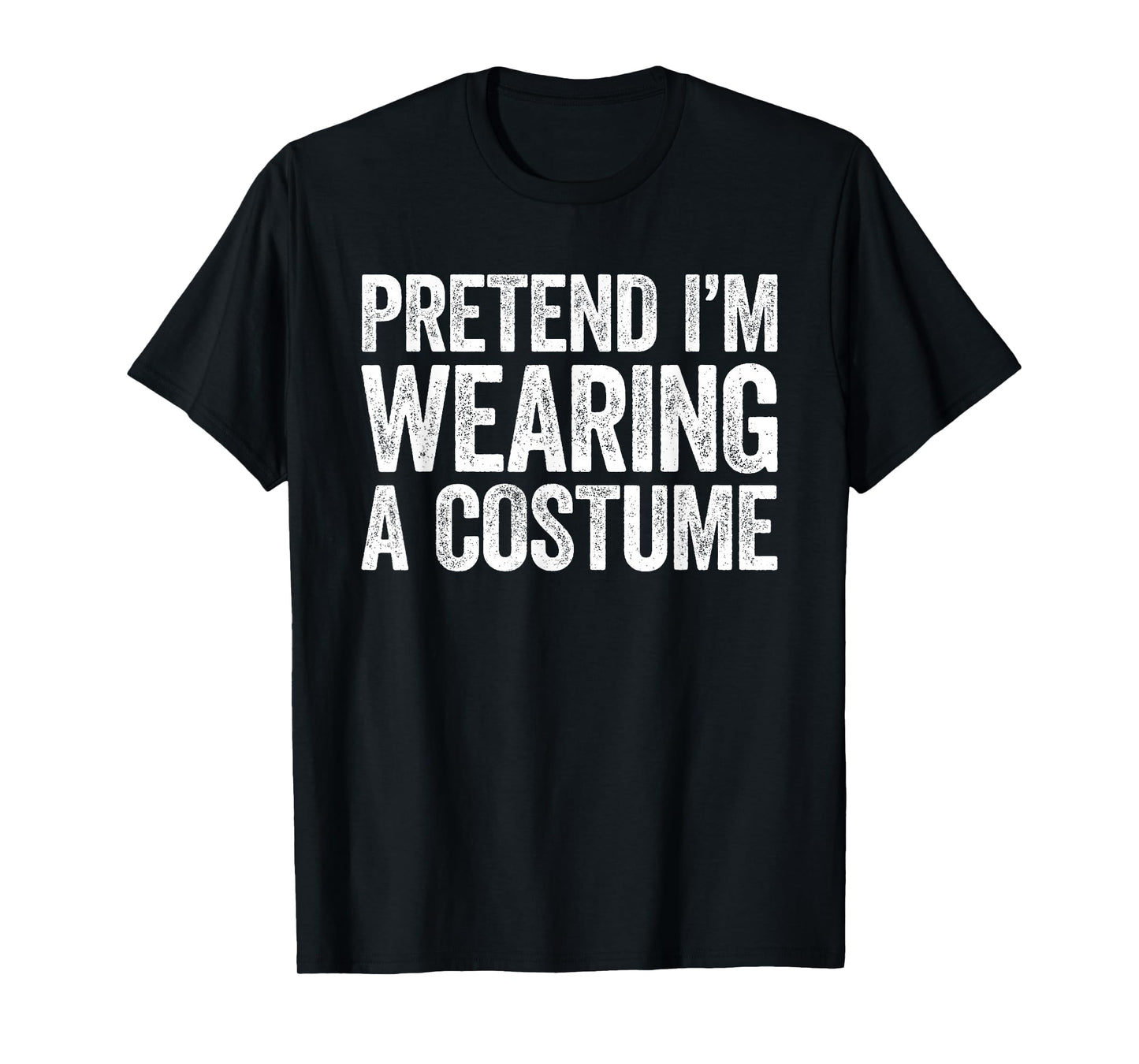 Pretend I'm Wearing A Costume Shirt Adult Kids Men Women T-Shirt