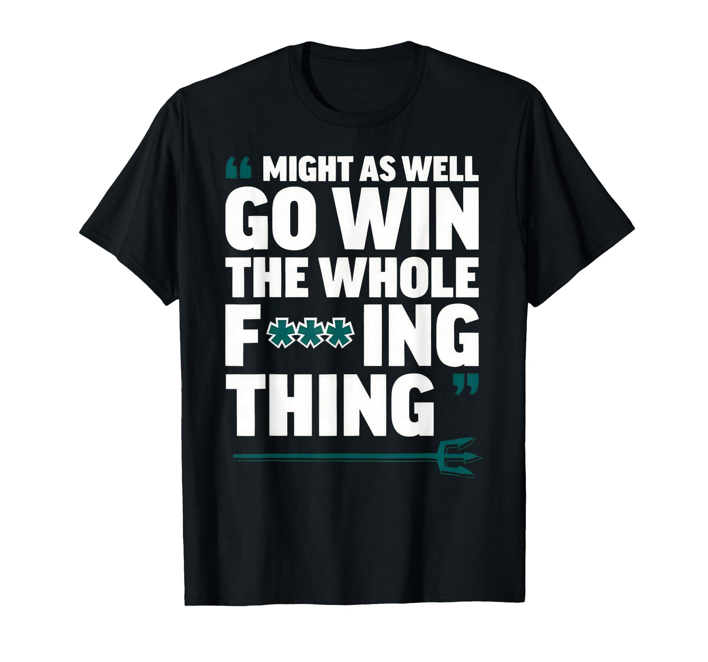Might As Well Go Win The Whole-Fucking Thing T-Shirt