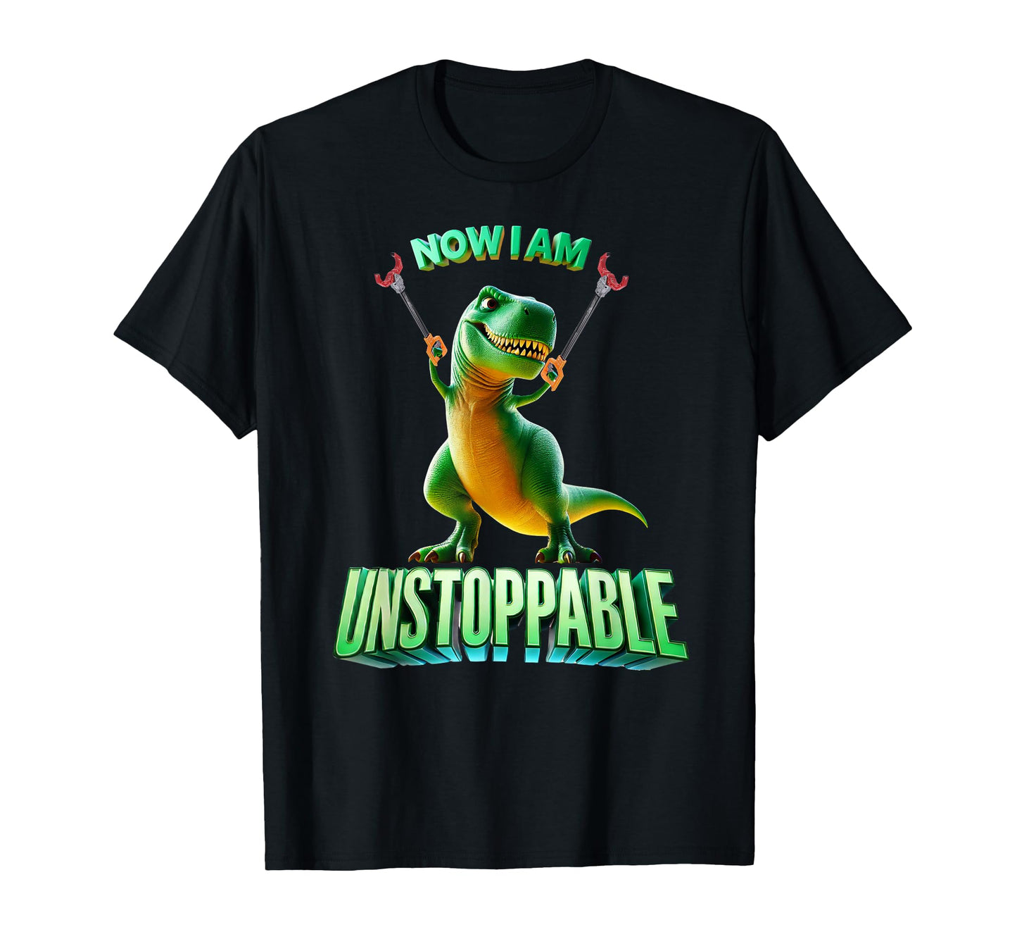 Now I Am Unstoppable Funny T-Rex Tyrannosaurus Dinosaur Gift T-Shirt