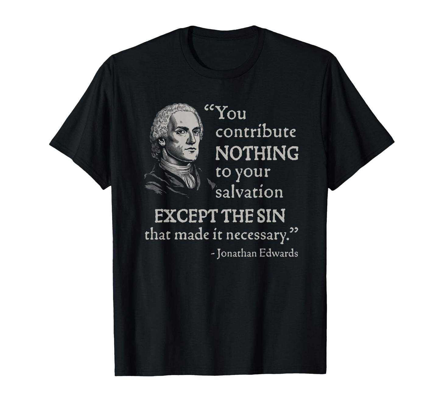 Jonathan Edwards You Contribute Nothing To Your Salvation T-Shirt