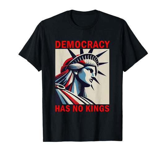 Democracy Has No Kings Statue of Liberty Art T-Shirt