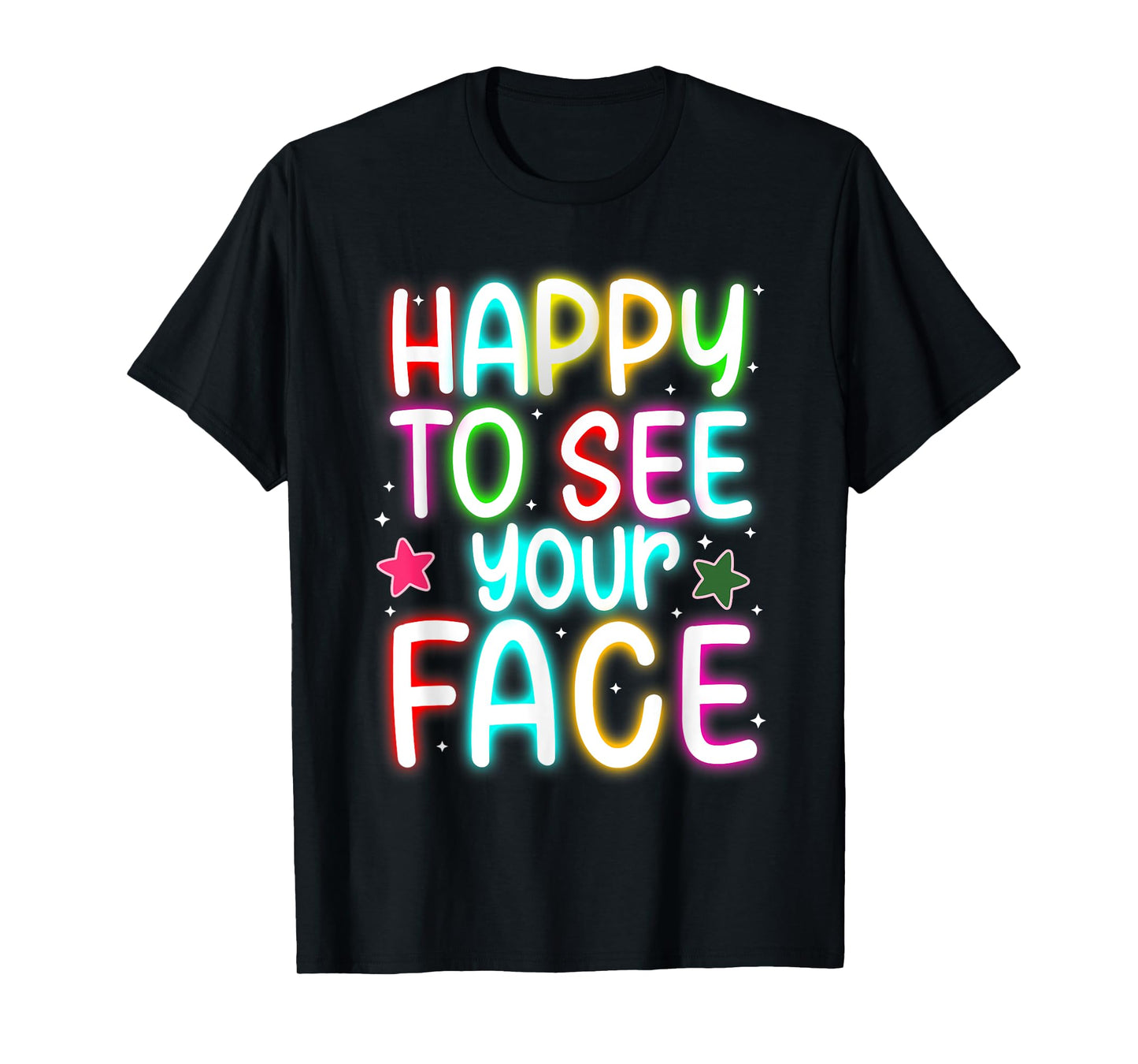Light in Dark Happy to See Your Face Bright Colorful Teacher T-Shirt