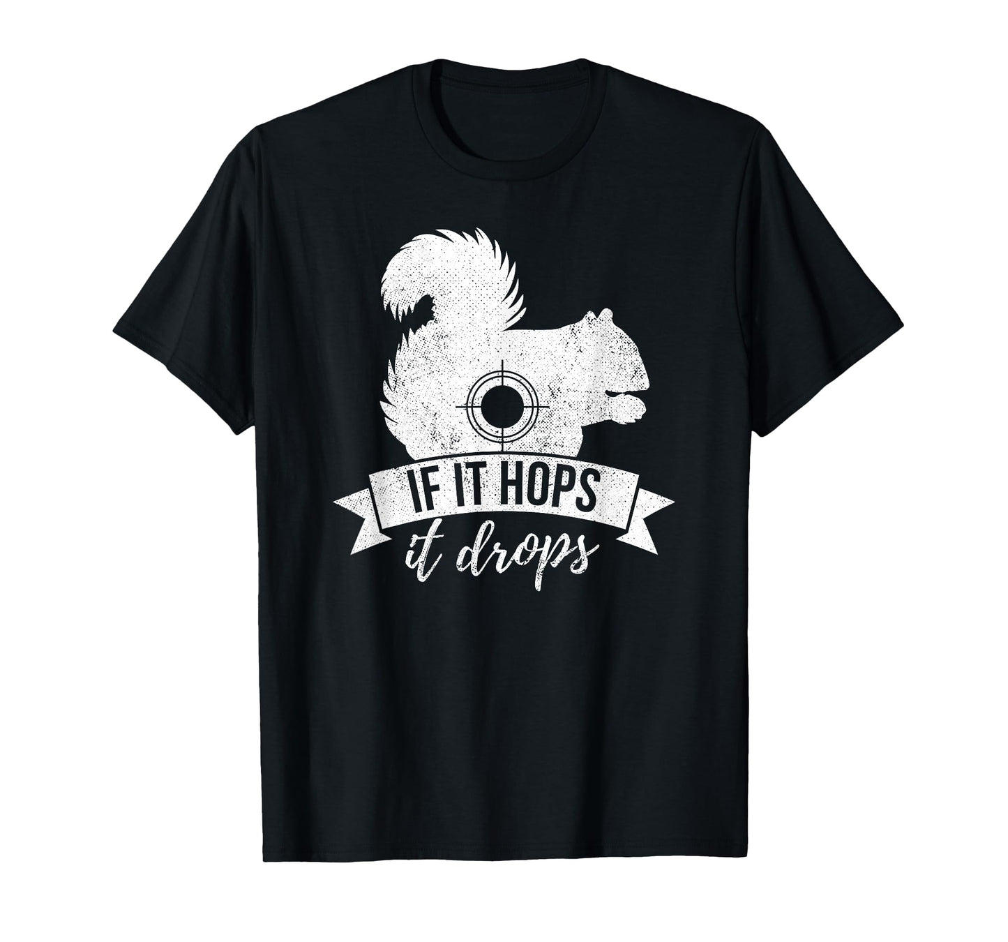 IF IT HOPS IT DROPS Funny Squirrel Hunting T-Shirt