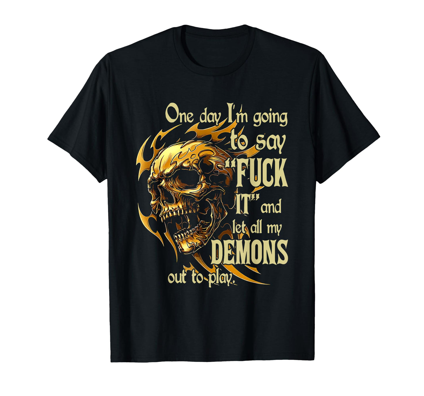 Skull One Day I'm Going to Say Fuck It and Let All My Demons T-Shirt