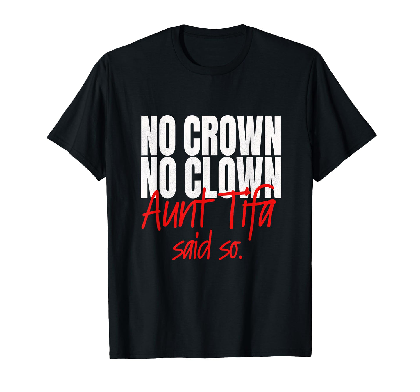 No Crown No Clown Aunt Tifa Said So No Kings Pun T-Shirt