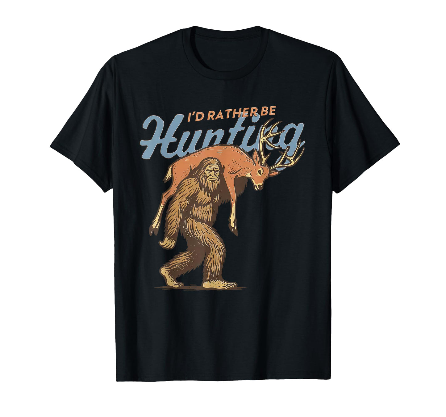 I'd Rather Be Hunting Camo Deer Bigfoot Sasquatch T-Shirt