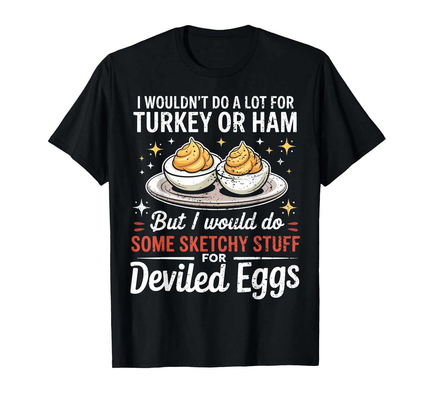 I Wouldn't Do A Lot for Turkey Or Ham Silly Egg Meme Quote T-Shirt