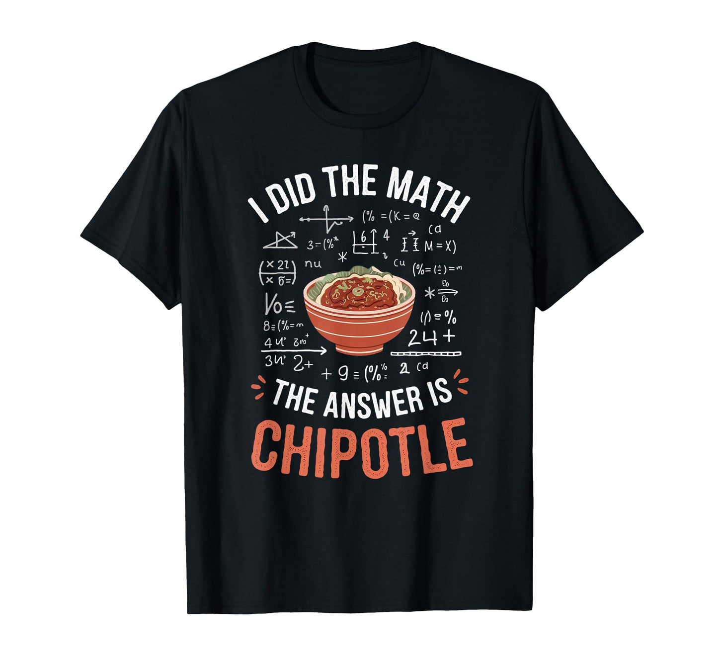 Food Lovers I Did The Math Answer Is Chipotle T-Shirt