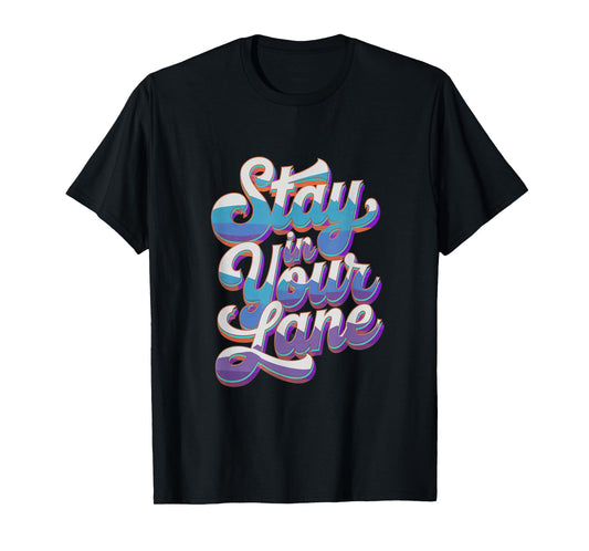 Groovy Design Lane Quotes Positive Message Stay In Your Lane T-Shirt