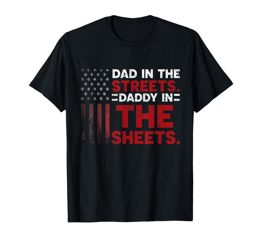 Dad In The Streets Daddy In The Sheets American Fathers Day T-Shirt