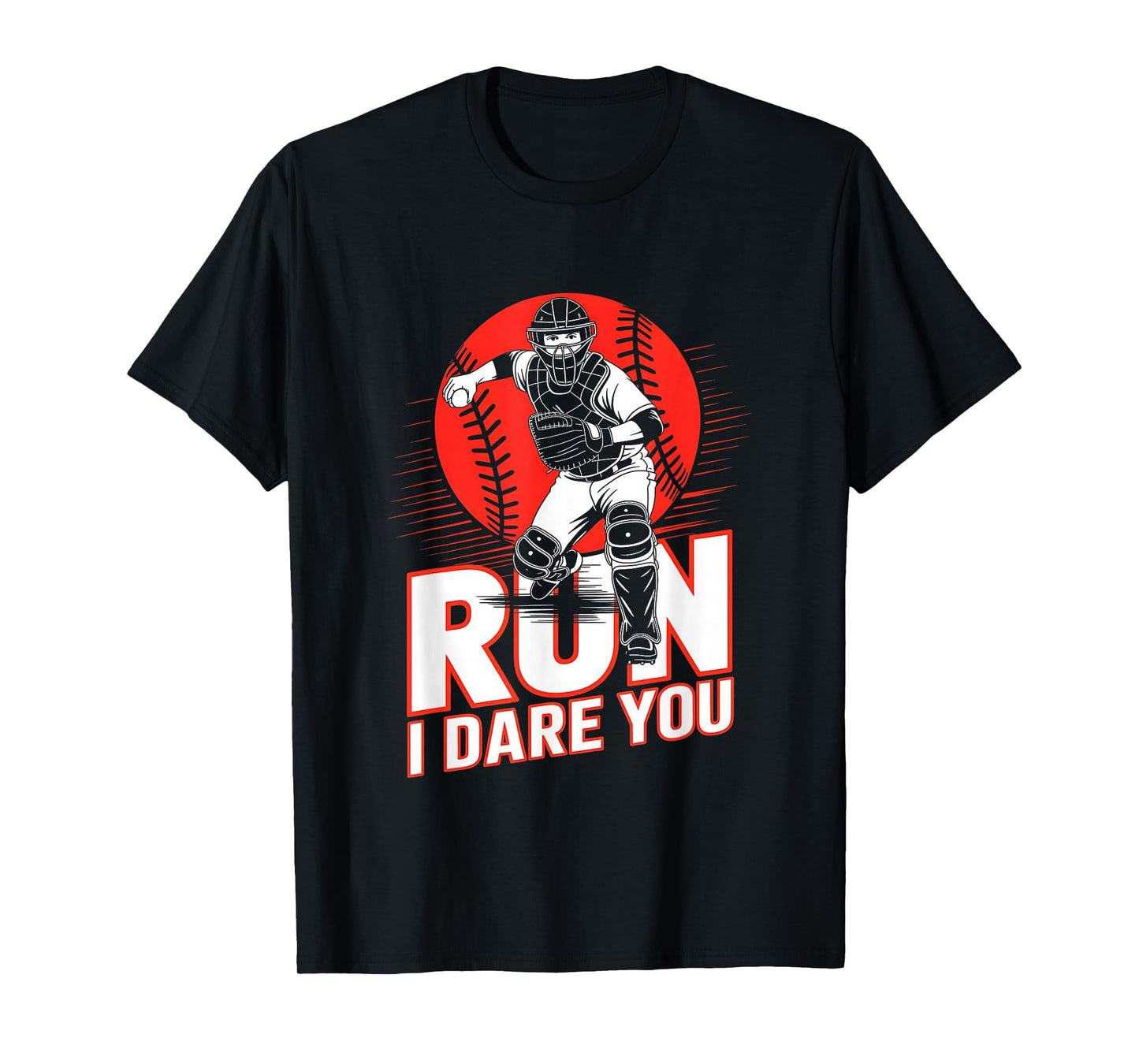 Run I Dare You Baseball Catcher Funny Baseball Catcher Quote T-Shirt