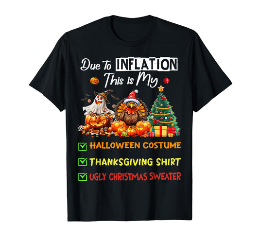Due to Inflation This is My Halloween Thanksgiving Christmas T-Shirt