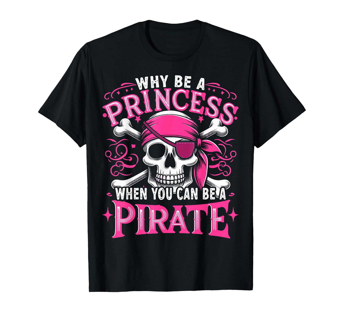 Funny Pirate Girl Why Be A Princess When You Can Be A Pirate T-Shirt