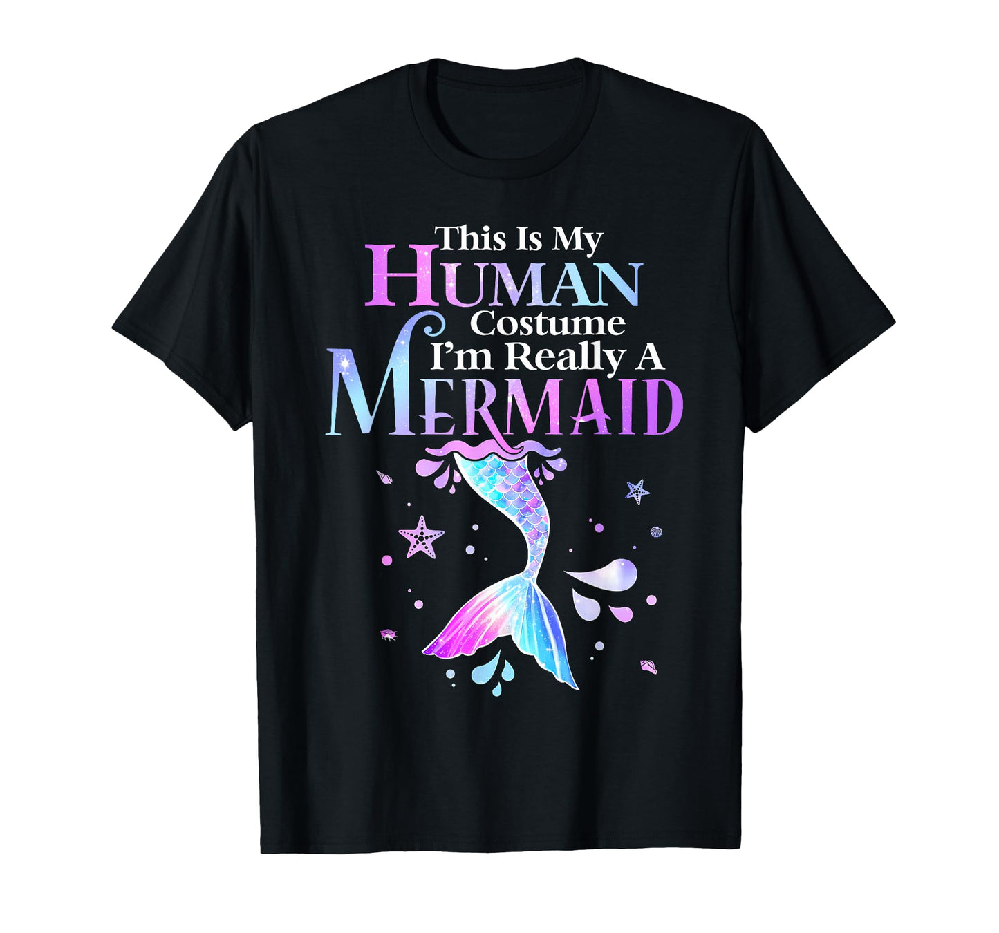 This is My Human Costume I'm Really A Mermaid Halloween T-Shirt