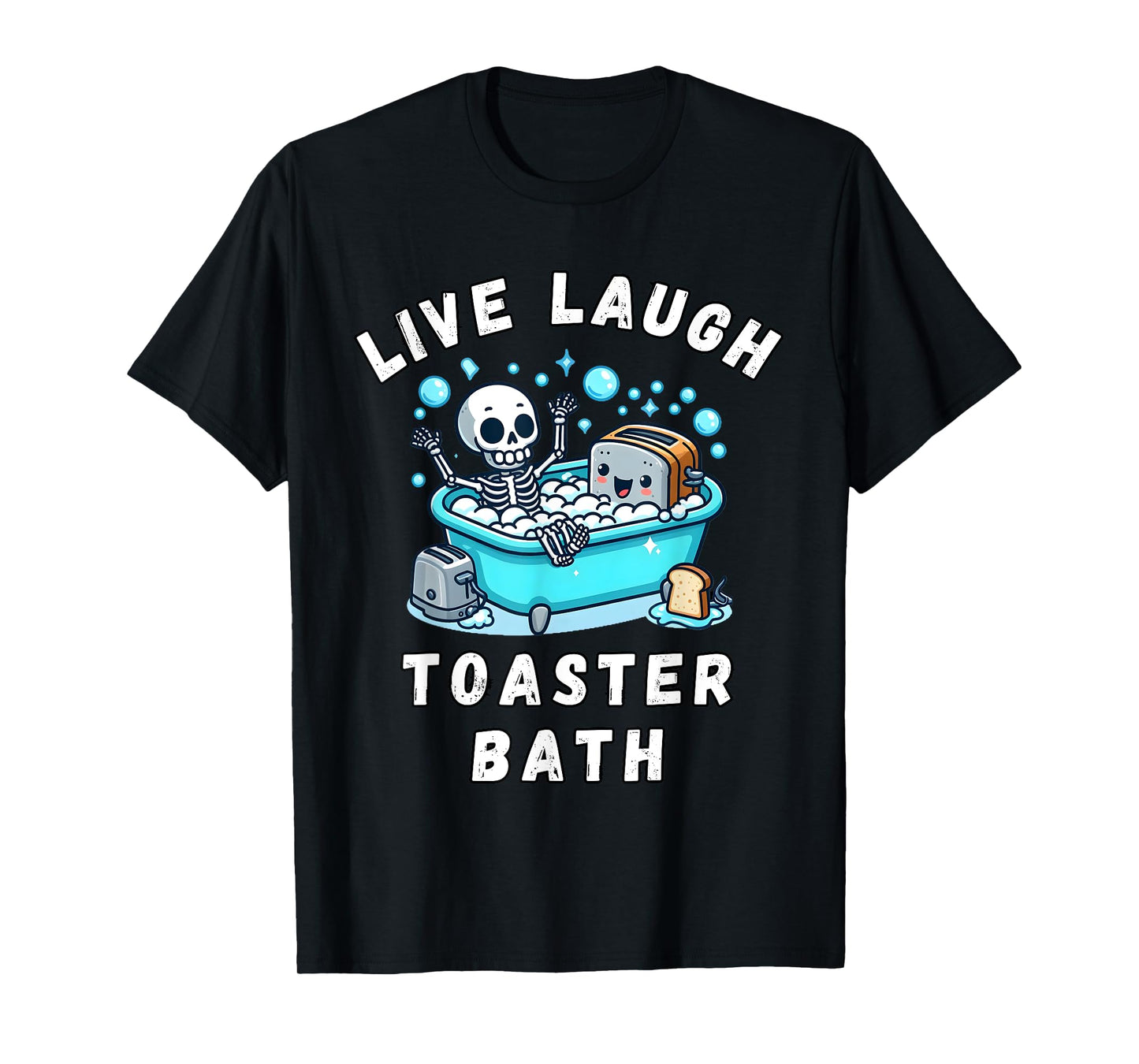 Live Laugh Toaster Bath, Sarcastic Unhinged Meme Saying T-Shirt