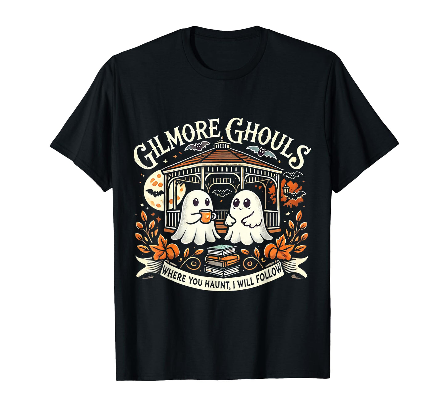 Gilmore Ghouls Where You Haunt I Will Follow Halloween Ghost T-Shirt