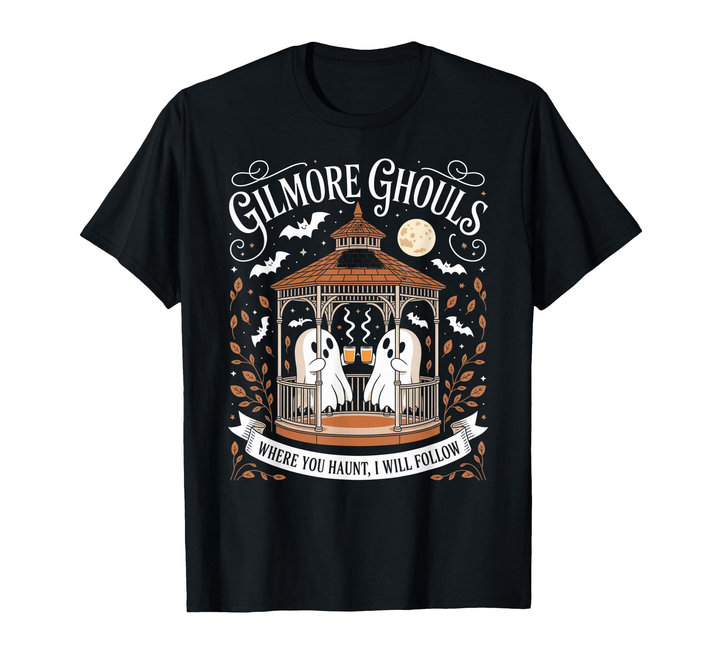 Gilmore Ghouls Where You Haunt I Will Follow T-Shirt